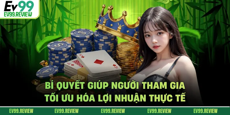 Bí quyết giúp người tham gia tối ưu hóa lợi nhuận thực tế