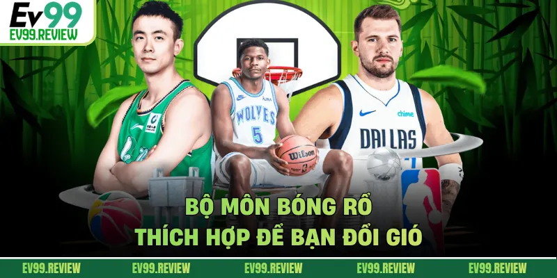 Bộ môn bóng rổ thích hợp để bạn đổi gió