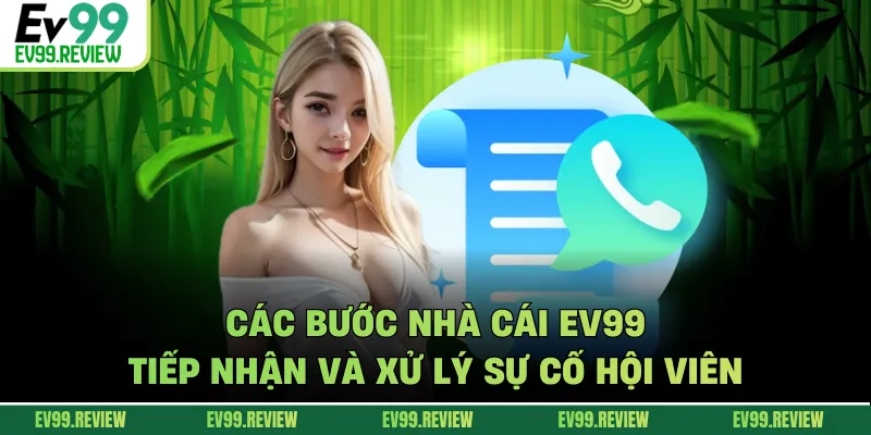 Các bước nhà cái EV99 tiếp nhận và xử lý sự cố hội viên
