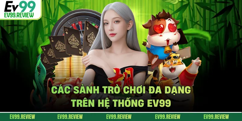 Các sảnh trò chơi đa dạng trên hệ thống EV99