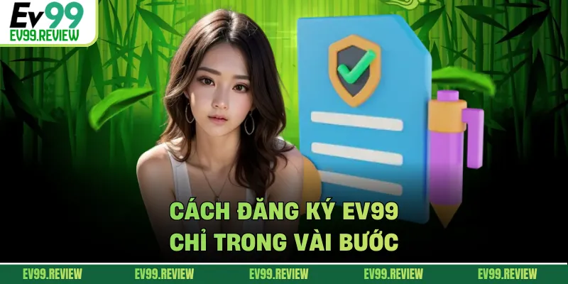 Cách đăng ký EV99 chỉ trong vài bước