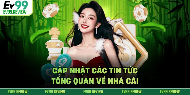 Cập nhật các tin tức tổng quan về nhà cái 