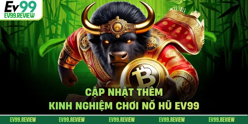 Cập nhật thêm kinh nghiệm chơi nổ hũ EV99