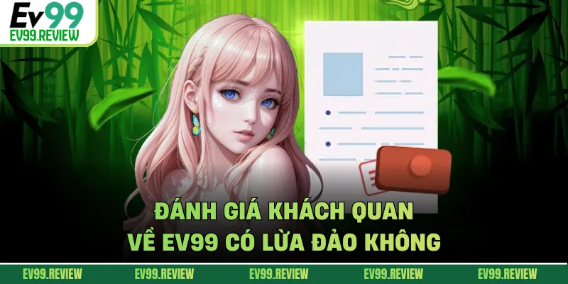 Đánh giá khách quan về EV99 có lừa đảo không