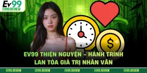 EV99 Thiện Nguyện - Hành Trình Lan Tỏa Giá Trị Nhân Văn