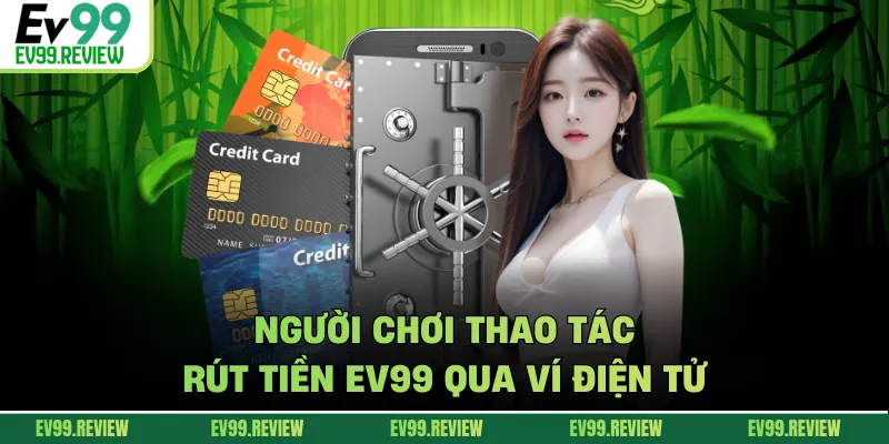 Người chơi thao tác rút tiền EV99 qua ví điện tử