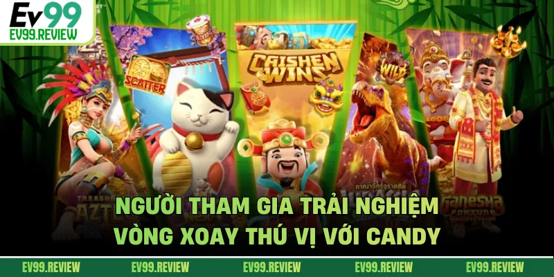 Người tham gia trải nghiệm vòng xoay thú vị với Candy
