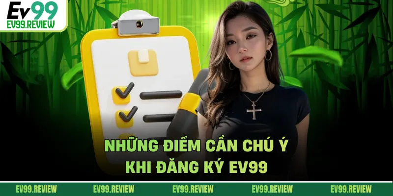 Những điểm cần chú ý khi đăng ký EV99