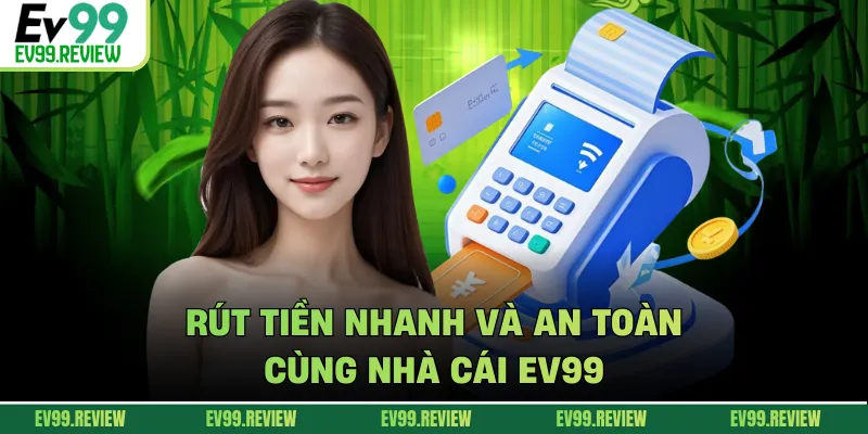Rút tiền nhanh và an toàn cùng nhà cái EV99