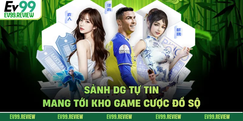Sảnh DG tự tin mang tới kho game cược đồ sộ