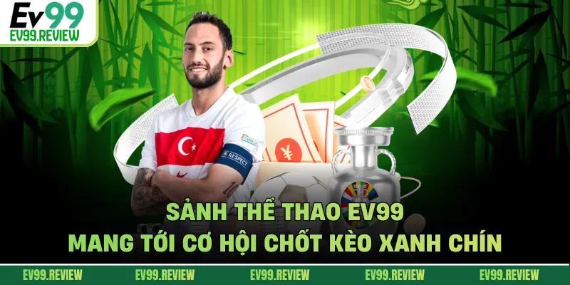 Sảnh thể thao EV99 mang tới cơ hội chốt kèo xanh chín