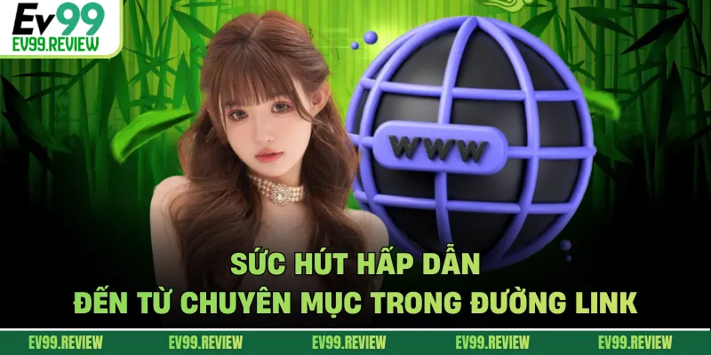 Sức hút hấp dẫn đến từ chuyên mục trong đường link