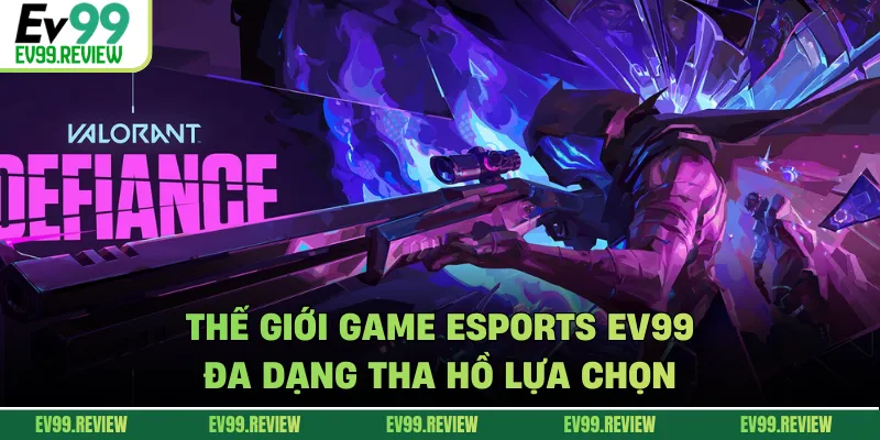 Thế giới game Esports EV99 đa dạng tha hồ lựa chọn
