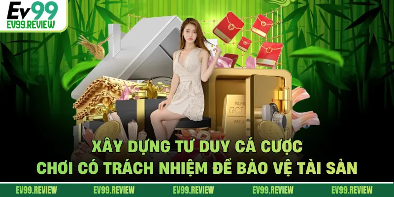 Xây dựng tư duy cá cược chơi có trách nhiệm để bảo vệ tài sản