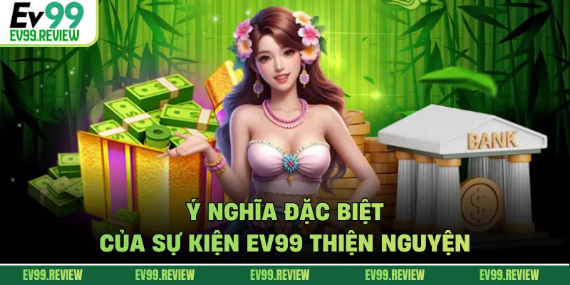 Ý nghĩa đặc biệt của sự kiện EV99 thiện nguyện